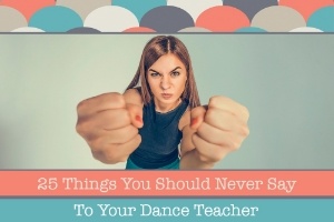 25-things-you-should-never-say-to-your-dance-teacher-634361-edited